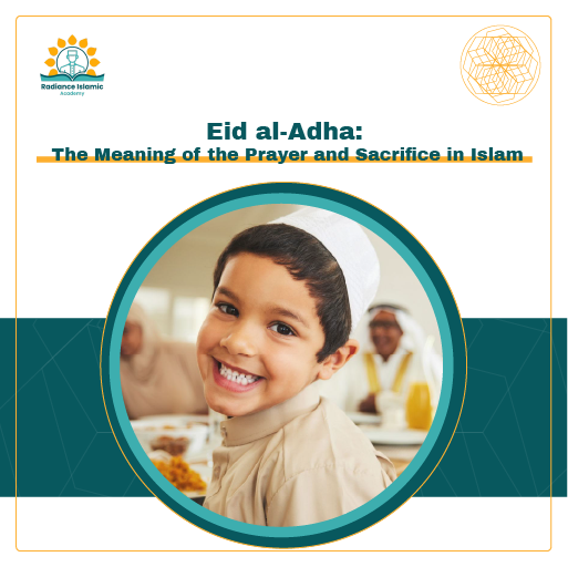 A promotional graphic for Radiance Islamic Academy with the heading "Eid al-Adha: The Meaning of the Prayer and Sacrifice in Islam" in bold teal text. The layout features a split white and teal background with a central circular frame showing a close-up of a smiling young boy in a white kufi cap during a family meal.