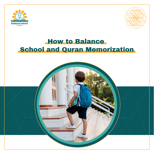 A promotional graphic for Radiance Islamic Academy with the heading "How to Balance School and Quran Memorization" in bold teal text. The layout features a split white and teal background with a central circular frame showing a young schoolboy with a blue backpack walking up the steps of a school building.