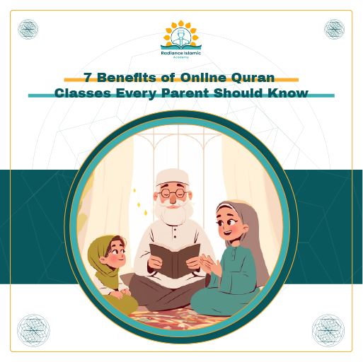A promotional graphic for Radiance Islamic Academy with the heading "7 Benefits of Online Quran Classes Every Parent Should Know" in bold teal text. The layout features a split white and teal background with a central circular frame enclosing a heartwarming digital illustration of an elderly grandfather reading a book to two young girls in hijabs.