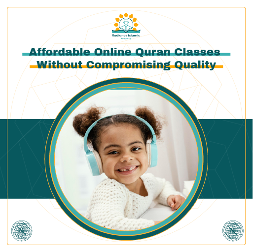 A promotional graphic for Radiance Islamic Academy with the heading "Affordable Online Quran Classes Without Compromising Quality" in bold teal text. The layout features a split white and teal background with a central circular frame enclosing a photograph of a smiling young girl with curly hair buns wearing light blue headphones during an online lesson.