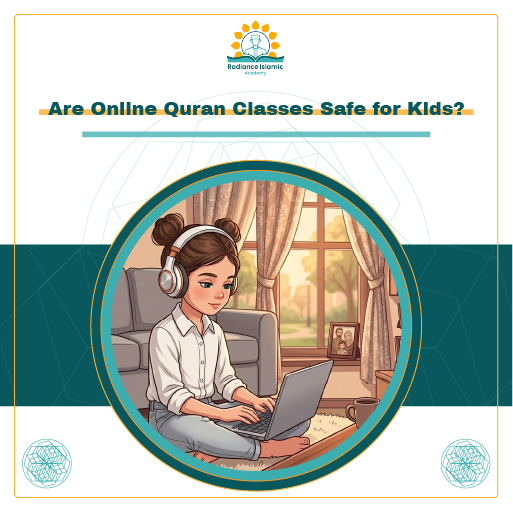 A promotional graphic for Radiance Islamic Academy with the heading "Are Online Quran Classes Safe for Kids?" in bold teal text. The layout features a split white and teal background with a central circular frame enclosing a digital illustration of a young girl wearing headphones and sitting on the floor while safely using a laptop in a cozy living room.