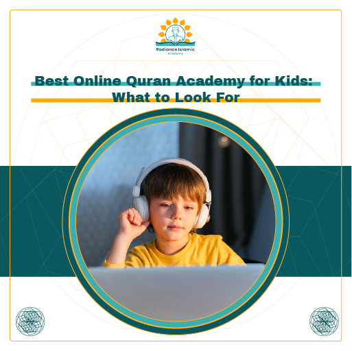 A promotional graphic for Radiance Islamic Academy with the heading "Best Online Quran Academy for Kids: What to Look For" in bold teal text. The layout features a split white and teal background with a central circular frame enclosing a photograph of a focused young boy wearing white headphones and a yellow t-shirt looking at a laptop screen.