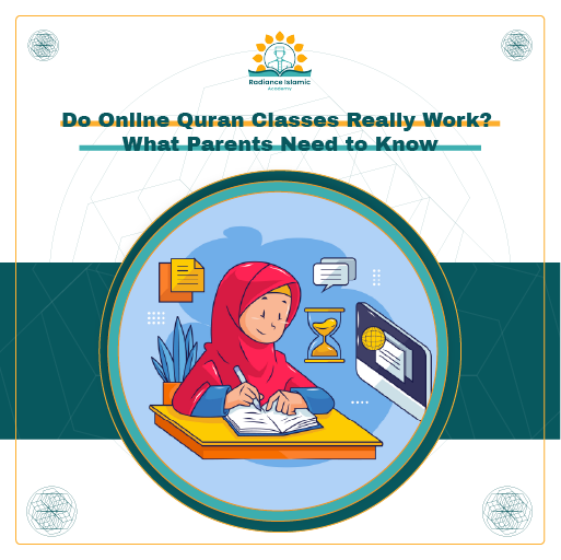 A promotional graphic for Radiance Islamic Academy with the heading "Do Online Quran Classes Really Work? What Parents Need to Know" in bold teal text. The layout features a split white and teal background with a central circular frame enclosing a colorful cartoon vector illustration of a young girl in a red hijab diligently writing in her notebook at her desk.