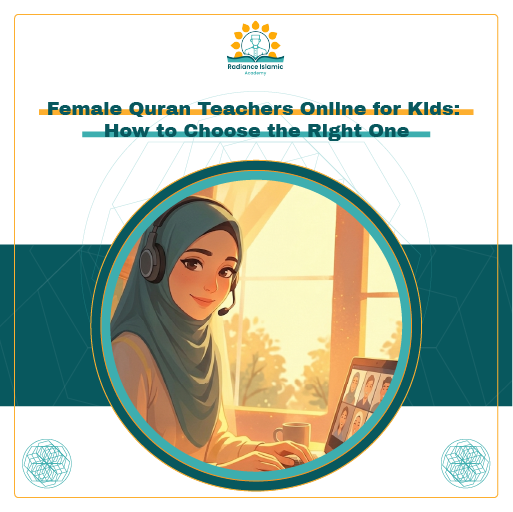 Female Quran Teachers Online for Kids_ How to Choose the Right One A promotional graphic for Radiance Islamic Academy with the heading "Female Quran Teachers Online for Kids: How to Choose the Right One" in bold teal text. The layout features a split white and teal background with a central circular frame enclosing a warm digital illustration of a smiling female teacher in a teal hijab and headset running an online class with students on her laptop.