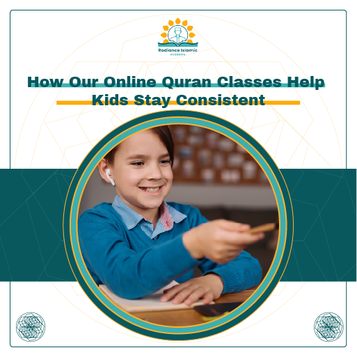 How Our Online Quran Classes Help Kids Stay Consistent A promotional graphic for Radiance Islamic Academy with the heading "How Our Online Quran Classes Help Kids Stay Consistent" in bold teal text. The layout features a split white and teal background with a central circular frame enclosing a photograph of a smiling young boy with short brown hair wearing a blue sweater and white wireless earbuds, reaching forward over a wooden desk with a notebook.