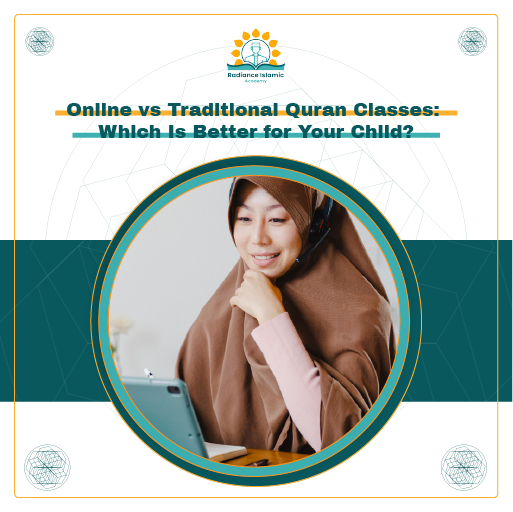 A promotional graphic for Radiance Islamic Academy with the heading "Online vs Traditional Quran Classes: Which Is Better for Your Child?" in bold teal text. The layout features a split white and teal background with a central circular frame enclosing a photograph of a smiling female teacher in a brown hijab and headset using a tablet.