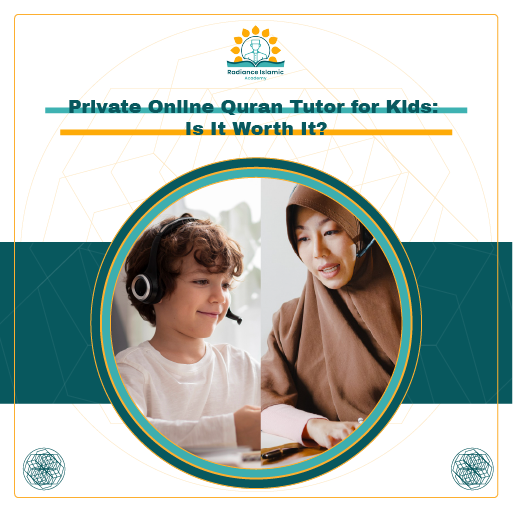A promotional graphic for Radiance Islamic Academy with the heading "Private Online Quran Tutor for Kids: Is It Worth It?" in bold teal text. The layout features a split white and teal background with a central circular frame enclosing a split photo of a smiling young boy with curly hair and a Muslim female teacher in a brown hijab, both wearing headsets.