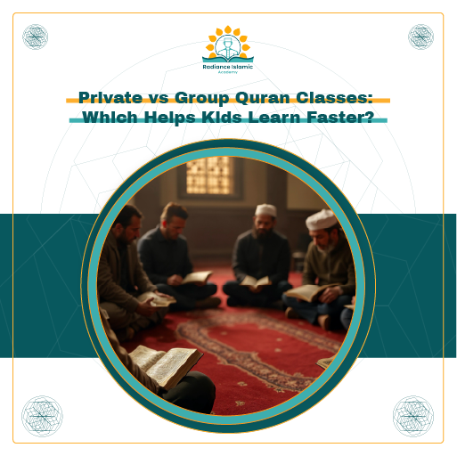 A promotional graphic for Radiance Islamic Academy with the heading "Private vs Group Quran Classes: Which Helps Kids Learn Faster?" in bold teal text. The layout features a split white and teal background with a central circular frame enclosing a photograph of men sitting in a circle on a red mosque carpet reading from holy books.