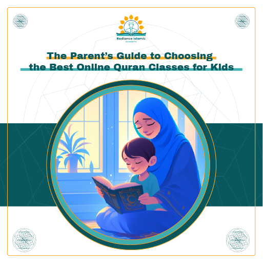 A promotional graphic for Radiance Islamic Academy with the heading "The Parent's Guide to Choosing the Best Online Quran Classes for Kids" in bold teal text. The layout features a split white and teal background with a central circular frame showing a minimalist digital illustration of a Muslim mother in a blue hijab warmly leaning over her young son as they read an open book together.