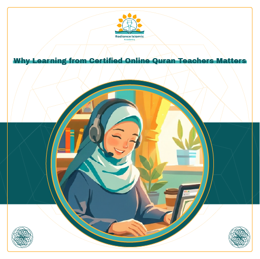 A promotional graphic for Radiance Islamic Academy with the heading "Why Learning from Certified Online Quran Teachers Matters" in bold teal text. The layout features a split white and teal background with a central circular frame enclosing a digital illustration of a smiling Muslim female teacher wearing a light blue hijab and a headset while typing on a laptop.