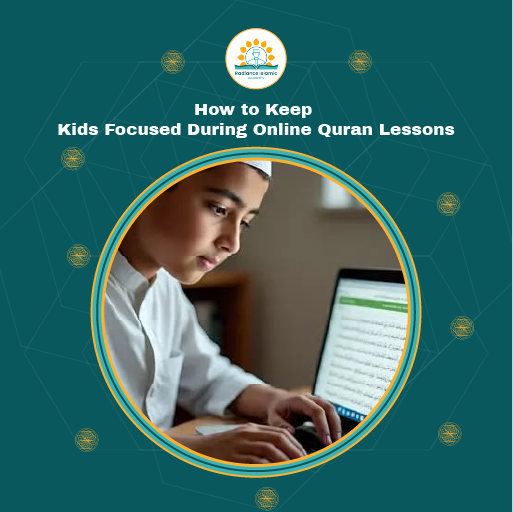 How to Keep Kids Focused During Online Quran Lessons A promotional graphic for Radiance Islamic Academy with the heading "How to Keep Kids Focused During Online Quran Lessons" in bold white text. The design features a dark teal background with a central circular frame enclosing a photograph of a young boy wearing a white shirt and a white prayer cap, sitting at a desk and looking with deep concentration at a laptop screen displaying a page of the Quran in Arabic script.