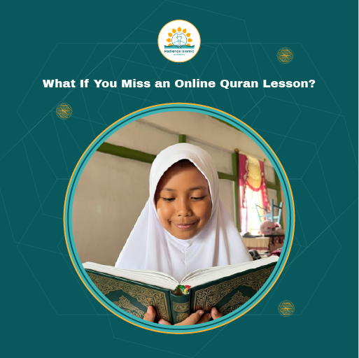 What If You Miss an Online Quran Lesson A young girl wearing a white hijab smiling as she reads an open green Quran held in her hands, framed inside a circular border on a teal background with the title "What If You Miss an Online Quran Lesson?" and the Radiance Islamic Academy logo.